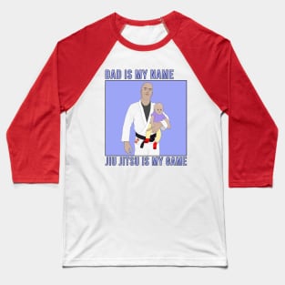 Dad Is My Name Jiu Jitsu Is My Game Baseball T-Shirt